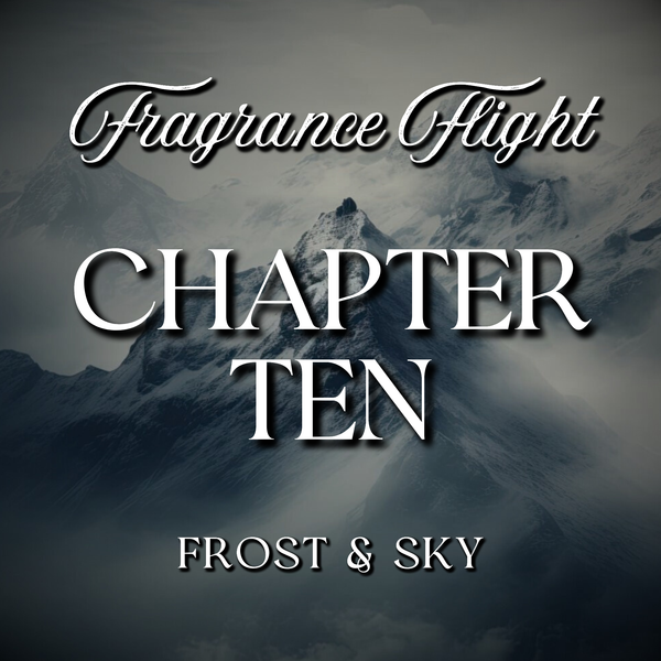 CHAPTER TEN: FROST & SKY Fragrance Flight