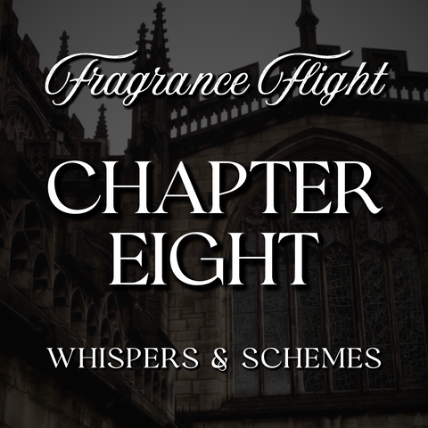 CHAPTER EIGHT: Whispers & Schemes Fragrance Flight