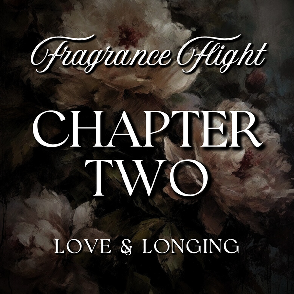 CHAPTER TWO: Love Longing Fragrance Flight – Fiction Bath